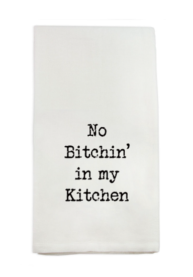 No Bitchin in my Kitchen | Dish Towel